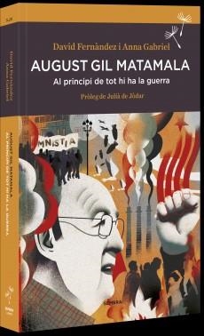 AUGUST GIL MATAMALA.AL PRINCIPI DE TOT HI HA LA GUERRA | 9788416698165 | FERNANDEZ,DAVID/GABRIEL,ANNA | Llibreria Geli - Llibreria Online de Girona - Comprar llibres en català i castellà