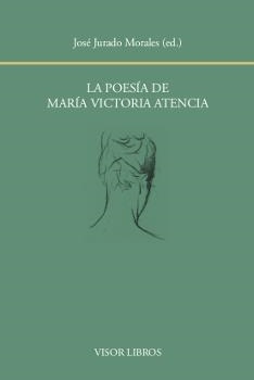 LA POESíA DE MARíA VICTORIA ATENCIA | 9788498951936 | JURADO MORALES,JOSÉ (ED.) | Llibreria Geli - Llibreria Online de Girona - Comprar llibres en català i castellà