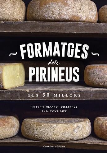 FORMATGES DELS PIRINEUS.ELS 50 MILLORS | 9788490346433 | NICOLAU VILLELLAS,NATÀLIA/PONT DIEZ,LAIA | Llibreria Geli - Llibreria Online de Girona - Comprar llibres en català i castellà