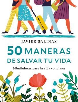 50 MANERAS DE SALVAR TU VIDA.MINDFULNESS PARA LA VIDA COTIDIANA | 9788416720040 | SALINAS,JAVIER | Llibreria Geli - Llibreria Online de Girona - Comprar llibres en català i castellà