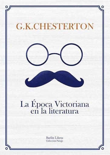 LA ÉPOCA VICTORIANA EN LA LITERATURA | 9788494668326 | CHESTERTON,GILBERT KEITH | Libreria Geli - Librería Online de Girona - Comprar libros en catalán y castellano