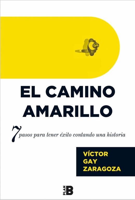 EL CAMINO AMARILLO.7 PASOS PARA TENER ÉXITO CONTANDO UNA HISTORIA | 9788417001261 | GAY ZARAGOZA,VÍCTOR | Llibreria Geli - Llibreria Online de Girona - Comprar llibres en català i castellà