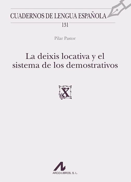 LA DEIXIS LOCATIVA Y EL SISTEMA DE LOS DEMOSTRATIVOS | 9788476359570 | PASTOR GAITERO,PILAR | Llibreria Geli - Llibreria Online de Girona - Comprar llibres en català i castellà