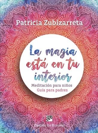 LA MAGIA ESTÁ EN TU INTERIOR.MEDITACIÓN PARA NIÑOS.GUÍA PARA PADRES | 9788433029348 | ZUBIZARRETA,PATRICIA | Llibreria Geli - Llibreria Online de Girona - Comprar llibres en català i castellà