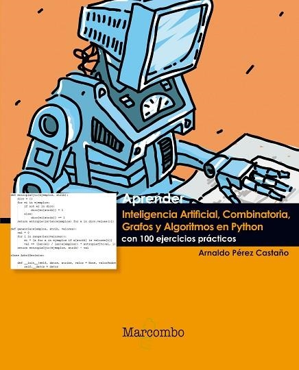 APRENDER INTELIGENCIA ARTIFICIAL,COMBINATORIA,GRAFOS Y ALGORITMOS EN PYTHON CON 100 EJERCICIOS PRÁCTICOS | 9788426724298 | PEREZ CASTAÑO,ARNALDO | Llibreria Geli - Llibreria Online de Girona - Comprar llibres en català i castellà