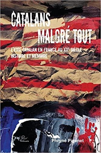 CATALANS MALGRÉ TOUT.L'EXIL CATALAN EN FRANCE AU XX SIÈCLE.HISTOIRE ET MÉMOIRE | 9782849742501 | PIGENET,PHRYNÉ | Llibreria Geli - Llibreria Online de Girona - Comprar llibres en català i castellà