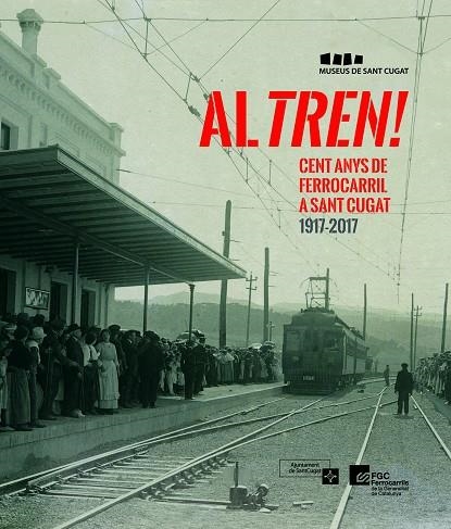 AL TREN! CENT ANYS DE FERROCARRIL A SANT CUGAT 1917-2017 | 9788490346716 | V.V.A.A. | Llibreria Geli - Llibreria Online de Girona - Comprar llibres en català i castellà