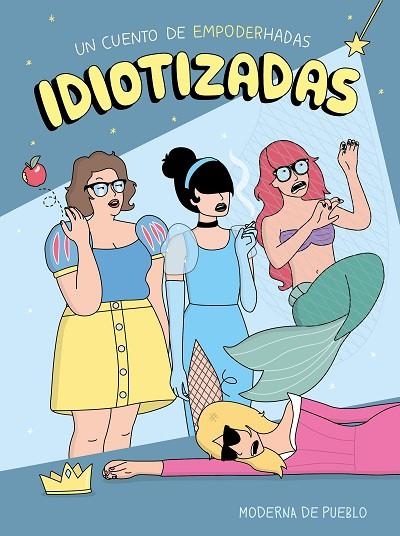 IDIOTIZADAS.UN CUENTO DE EMPODERHADAS | 9788408176886 | MODERNA DE PUEBLO | Llibreria Geli - Llibreria Online de Girona - Comprar llibres en català i castellà