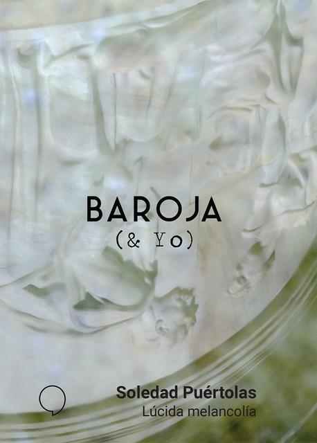 BAROJA(& YO).LÚCIDA MELANCOLÍA | 9788494772900 | PUÉRTOLAS,SOLEDAD | Llibreria Geli - Llibreria Online de Girona - Comprar llibres en català i castellà