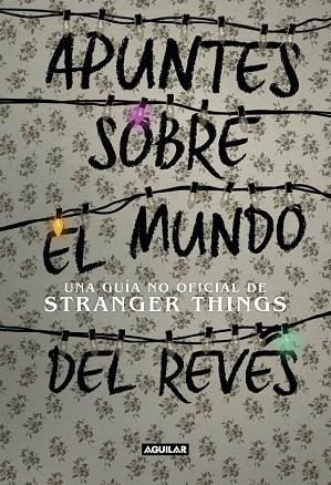 APUNTES SOBRE EL MUNDO DEL REVÉS.UNA GUÍA NO OFICIAL DE STRANGER THINGS | 9788403518926 | ADAMS,GUY | Llibreria Geli - Llibreria Online de Girona - Comprar llibres en català i castellà