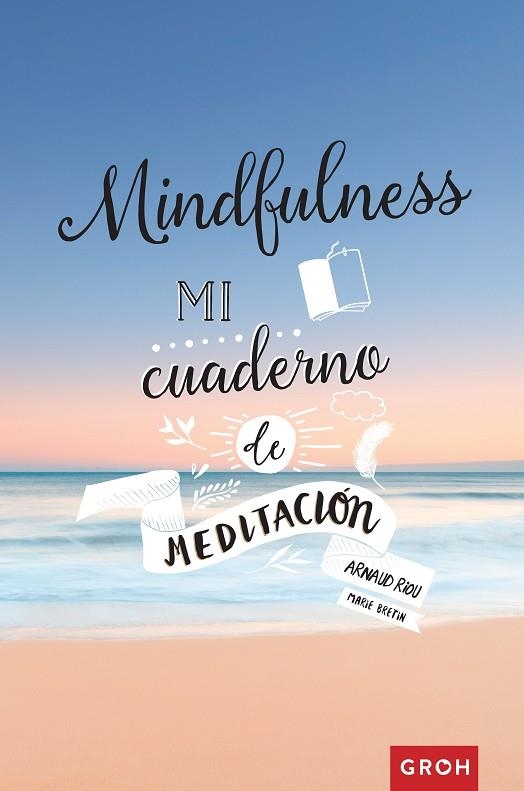 MINDFULNESS.MI CUADERNO DE MEDITACIÓN | 9788490680919 | RIOU,ARNAUD | Llibreria Geli - Llibreria Online de Girona - Comprar llibres en català i castellà