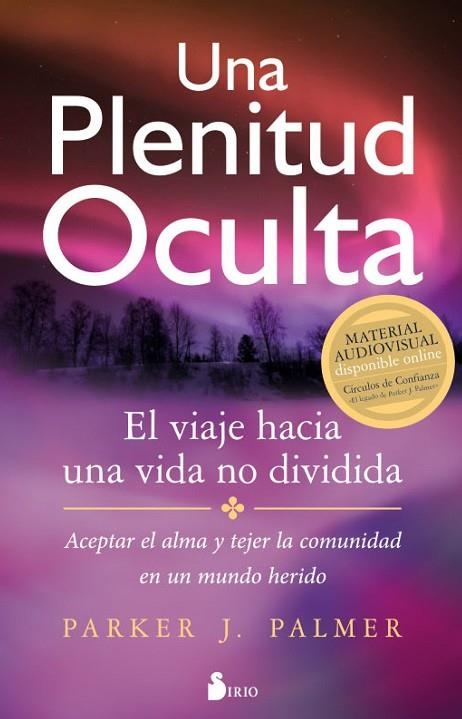 UNA PLENITUD OCULTA.EL VIAJE HACIA UNA VIDA NO DIVIDIDA | 9788417030407 | PALMER,PARKER J. | Llibreria Geli - Llibreria Online de Girona - Comprar llibres en català i castellà