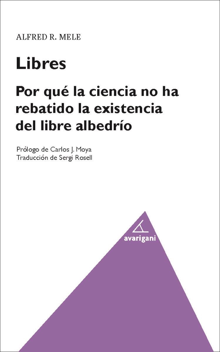 LIBRES.POR QUE LA CIENCIA HA REBATIDO LA EXISTENCIA DEL LIBRE ALBEDRIO | 9788494580536 | MELE, ALFRED | Llibreria Geli - Llibreria Online de Girona - Comprar llibres en català i castellà