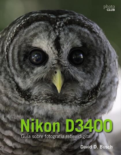 NIKON D3400. GUÍA SOBRE FOTOGRAFÍA RÉFLEX DIGITAL | 9788441539563 | BUSCH,DAVID | Llibreria Geli - Llibreria Online de Girona - Comprar llibres en català i castellà