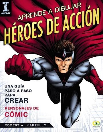 APRENDE A DIBUJAR HÉROES DE ACCIÓN GUÍA PASO A PASO PARA CREAR PERSONAJES DE CÓMIC | 9788441539624 | MAZULLO,ROBERT A. | Llibreria Geli - Llibreria Online de Girona - Comprar llibres en català i castellà