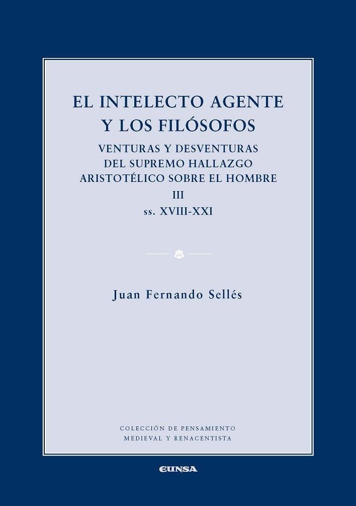 EL INTELECTO AGENTE Y LOS FILÓSOFOS III VENTURAS Y DESVENTURAS DEL SUPREMO HALLAZGO ARISTOTÉLICO SOBRE EL HOMBRE | 9788431332358 | SELLES,JUAN FERNANDO | Llibreria Geli - Llibreria Online de Girona - Comprar llibres en català i castellà