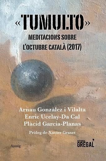 TUMULTO.MEDITACIONS SOBRE L'OCTUBRE CATALÀ | 9788417082383 | GONZÀLEZ I VILALTA,ARNAU/UCELAY-DA CAL,ENRIC/GARCIA-PLANAS,PLÀCID | Llibreria Geli - Llibreria Online de Girona - Comprar llibres en català i castellà