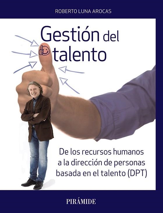 GESTIÓN DEL TALENTO.DE LOS RECURSOS HUMANOS A LA DIRECCIÓN DE PERSONAS BASADA EN EL TALENTO (DPT) | 9788436838657 | LUNA AROCAS,ROBERTO | Llibreria Geli - Llibreria Online de Girona - Comprar llibres en català i castellà