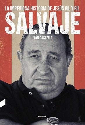 SALVAJE.LA IMPERIOSA HISTORIA DE JESÚS GIL Y GIL | 9788494745966 | CASTELLÓ LÓPEZ,IVÁN | Llibreria Geli - Llibreria Online de Girona - Comprar llibres en català i castellà