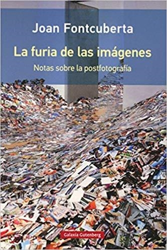 LA FURIA DE LAS IMÁGENES.NOTAS SOBRE LA POSTFOTOGRAFÍA | 9788417088934 | FONTCUBERTA,JOAN | Llibreria Geli - Llibreria Online de Girona - Comprar llibres en català i castellà