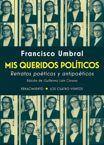 MIS QUERIDOS POLÍTICOS.RETRATOS POÉTIICOS Y ANTIPOÉTICOS | 9788417266004 | UMBRAL,FRANCISCO | Libreria Geli - Librería Online de Girona - Comprar libros en catalán y castellano