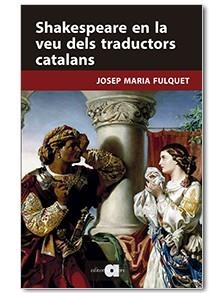 SHAKESPEARE EN LA VEU DELS TRADUCTORS CATALANS | 9788416260447 | FULQUET,JOSEP MARIA | Llibreria Geli - Llibreria Online de Girona - Comprar llibres en català i castellà