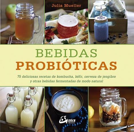 BEBIDAS PROBIÓTICAS.75 DELICIOSAS RECETAS DE KOMBUCHA,KÉFIR,CERVEZA DE JENGIBRE Y OTRAS BEBIDAS FE | 9788484456711 | MUELLER,JULIA | Llibreria Geli - Llibreria Online de Girona - Comprar llibres en català i castellà