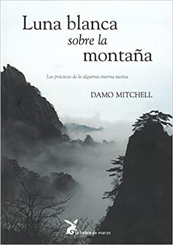 LUNA BLANCA SOBRE LA MONTAÑA.LAS PRACTICAS DE LA ALQUIMIA TAOISTA | 9788492470457 | MITCHELL,DAMO | Llibreria Geli - Llibreria Online de Girona - Comprar llibres en català i castellà