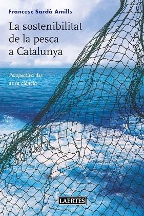 LA SOSTENIBILITAT DE LA PESCA A CATALUNYA | 9788416783359 | SARDÀ AMILLS,FRANCESC | Llibreria Geli - Llibreria Online de Girona - Comprar llibres en català i castellà