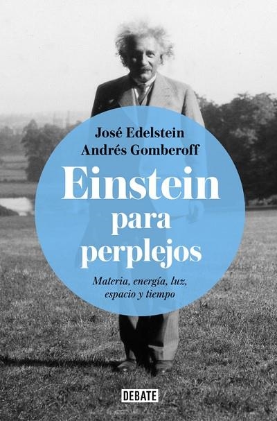 EINSTEIN PARA PERPLEJOS.MATERIA,ENERGÍA,LUZ,ESPACIO Y TIEMPO | 9788499928289 | EDELSTEIN,JOSE/GOMBEROFF,ANDRÉS | Llibreria Geli - Llibreria Online de Girona - Comprar llibres en català i castellà