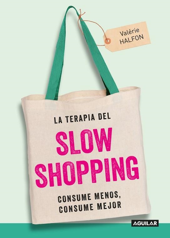 LA TERAPIA DEL SLOW SHOPPING.CONSUME MENOS,CONSUME MEJOR | 9788403515949 | HALFON,VALÉRIE | Llibreria Geli - Llibreria Online de Girona - Comprar llibres en català i castellà