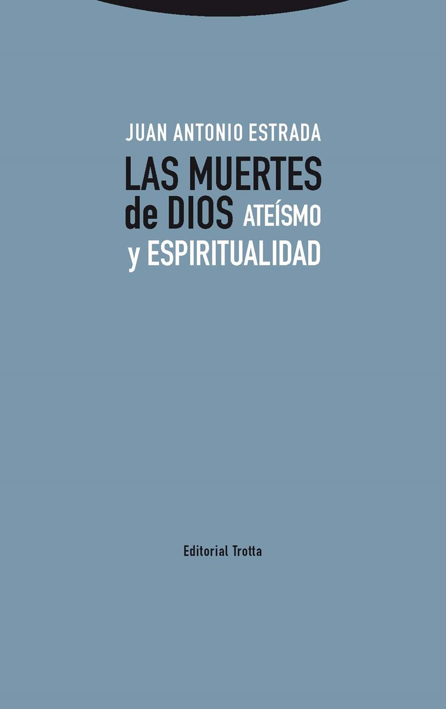 LAS MUERTES DE DIOS.ATEÍSMO Y ESPIRITUALIDAD | 9788498797312 | ESTRADA,JUAN ANTONIO | Llibreria Geli - Llibreria Online de Girona - Comprar llibres en català i castellà