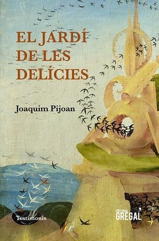 EL JARDí DE LES DELíCIES | 9788417082406 | PIJOAN,JOAQUIM | Llibreria Geli - Llibreria Online de Girona - Comprar llibres en català i castellà