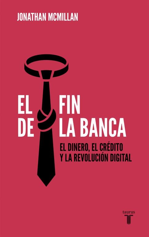 EL FIN DE LA BANCA.EL DINERO,EL CRÉDITO Y LA REVOLUCIÓN DIGITAL | 9788430619085 | MCMILLAN,JONATHAN | Llibreria Geli - Llibreria Online de Girona - Comprar llibres en català i castellà