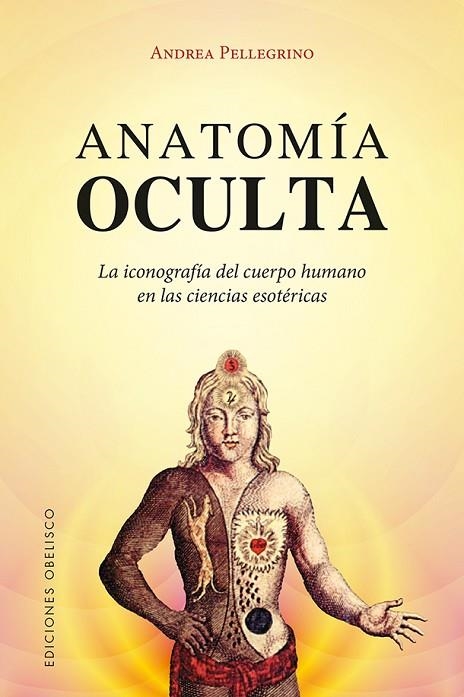 ANATOMÍA OCULTA.LA ICONOGRAFÍA DEL CUERPO HUMANO EN LAS CIENCIAS ESOTÉRICAS | 9788491112938 | PELLEGRINO,ANDREA | Llibreria Geli - Llibreria Online de Girona - Comprar llibres en català i castellà