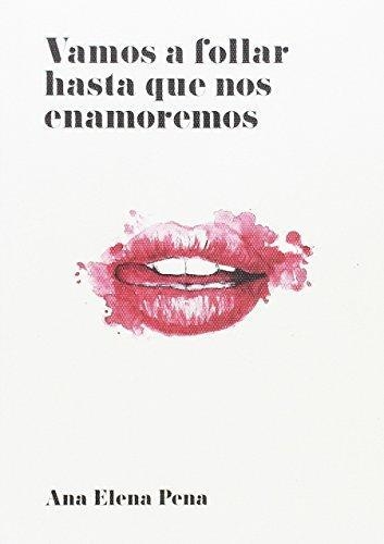 VAMOS A FOLLAR HASTA QUE NOS ENAMOREMOS | 9788494331312 | PENA,ANA ELENA | Llibreria Geli - Llibreria Online de Girona - Comprar llibres en català i castellà