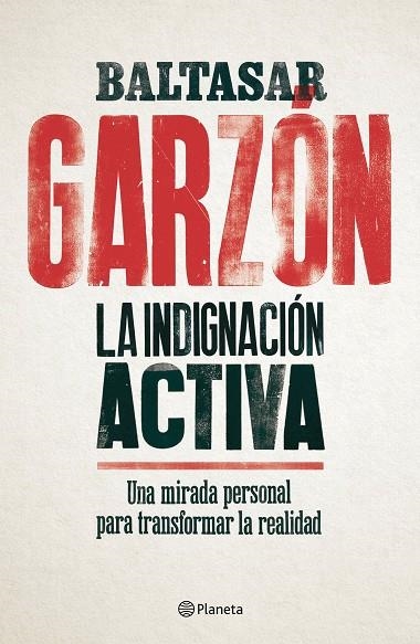 LA INDIGNACIÓN ACTIVA.UNA MIRADA PERSONAL PARA TRANSFORMAR LA REALIDAD | 9788408179832 | GARZÓN,BALTASAR | Llibreria Geli - Llibreria Online de Girona - Comprar llibres en català i castellà