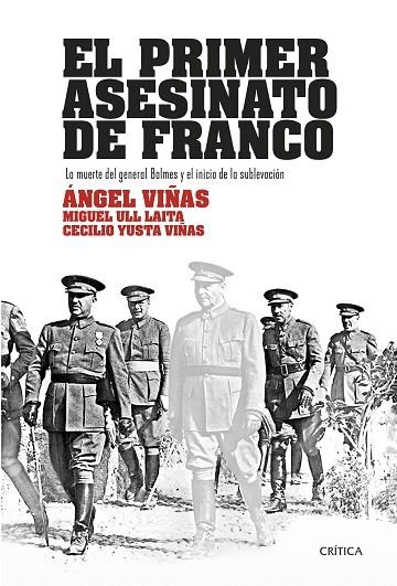 EL PRIMER ASESINATO DE FRANCO.LA MUERTE DEL GENERAL BALMES Y EL INICIO DE LA SUBLEVACIÓN | 9788417067540 | VIÑAS,ÁNGEL/ULL LAITA,MIGUEL/YUSTA VIÑAS,CECILIO | Llibreria Geli - Llibreria Online de Girona - Comprar llibres en català i castellà