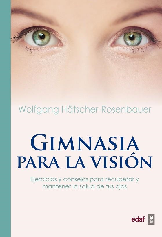 GIMNASIA PARA LA VISIÓN EJERCICIOS Y CONSEJOS PARA RECUPERAR Y MANTENER LA SALUD DE TUS OJOS | 9788441438149 | HÄTSCHER-ROSENBAUER,WOLFGANG | Llibreria Geli - Llibreria Online de Girona - Comprar llibres en català i castellà