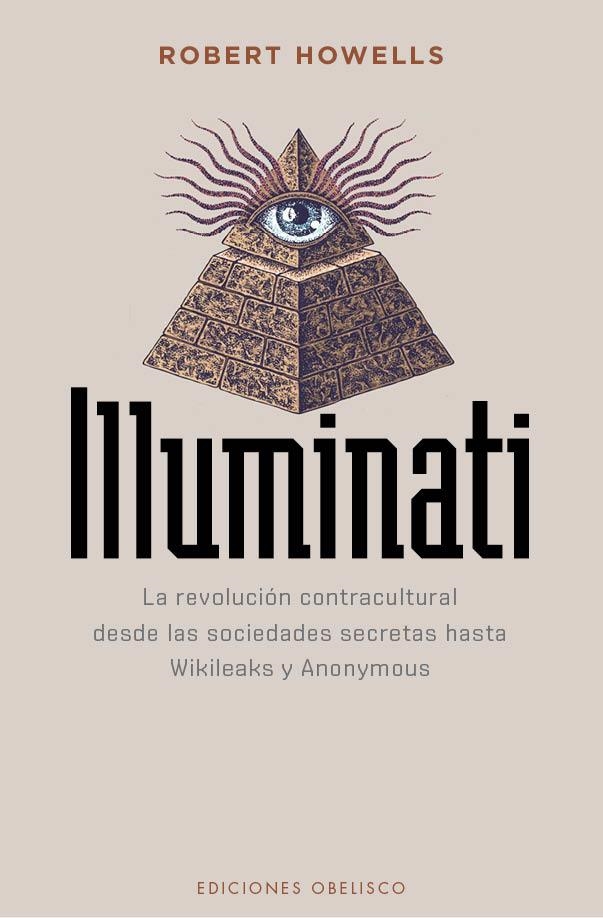 ILLUMINATI.LA REVOLUCIÓN CONTRACULTURAL DESDE LAS SOCIEDADES SECRETAS HASTA WIKILEAKS Y ANONYMOUS | 9788491113065 | HOWELLS,ROBERT | Llibreria Geli - Llibreria Online de Girona - Comprar llibres en català i castellà