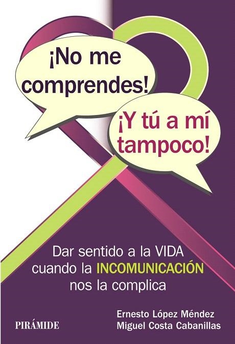 NO ME COMPRENDES! ¡Y TÚ A MÍ TAMPOCO! DAR SENTIDO A LA VIDA CUANDO LA INCOMUNICACIÓN NOS LA COMPLICA | 9788436838855 | LÓPEZ MÉNDEZ,ERNESTO/COSTA CABANILLAS,MIGUEL | Llibreria Geli - Llibreria Online de Girona - Comprar llibres en català i castellà