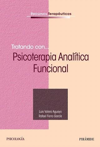 TRATANDO CON...PSICOTERAPIA ANALÍTICA FUNCIONAL | 9788436838879 | VALERO AGUAYO,LUIS/FERRO GARCÍA,RAFAEL | Llibreria Geli - Llibreria Online de Girona - Comprar llibres en català i castellà