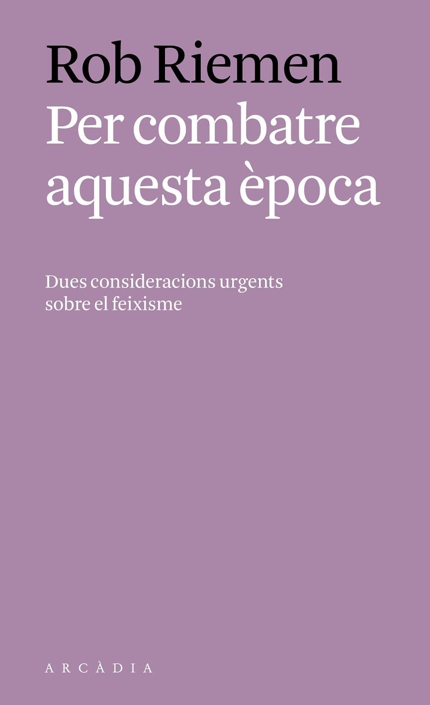 PER COMBATRE AQUESTA ÈPOCA.DUES CONSIDERACIONS SOBRE EL FEIXISME | 9788494717451 | RIEMEN,ROB | Llibreria Geli - Llibreria Online de Girona - Comprar llibres en català i castellà