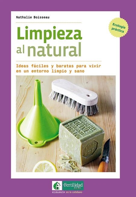 LIMPIEZA AL NATURAL.IDEAS FÁCILES Y BARATAS PARA VIVIR EN UN ENTORNO LIMPIO Y SANO | 9788494433467 | BOISSEAU,NATHALIE | Llibreria Geli - Llibreria Online de Girona - Comprar llibres en català i castellà