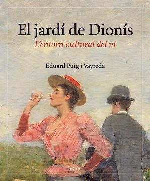 EL JARDÍ DE DIONÍS.L'ENTORN CULTURAL DEL VI | 9788415885665 | PUIG VAYREDA,EDUARD | Llibreria Geli - Llibreria Online de Girona - Comprar llibres en català i castellà