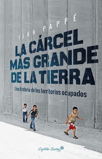 LA CÁRCEL MAS GRANDE DE LA TIERRA.UNA HISTORIA DE LOS TERRITORIOS OCUPADOS | 9788494740879 | PAPPÉ,ILAN | Llibreria Geli - Llibreria Online de Girona - Comprar llibres en català i castellà