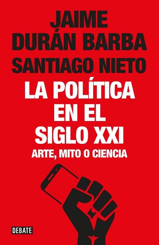 LA POLÍTICA EN EL SIGLO XXI.ARTE,MITO O CIENCIA | 9788499928548 | DURÁN BARBA,JAIME/NIETO,SANTIAGO | Llibreria Geli - Llibreria Online de Girona - Comprar llibres en català i castellà