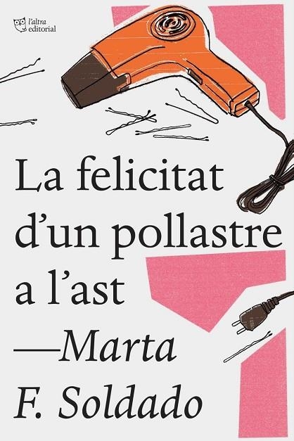 LA FELICITAT D'UN POLLASTRE A L'AST | 9788494782923 | FERNÁNDEZ SOLDADO,MARTA | Llibreria Geli - Llibreria Online de Girona - Comprar llibres en català i castellà