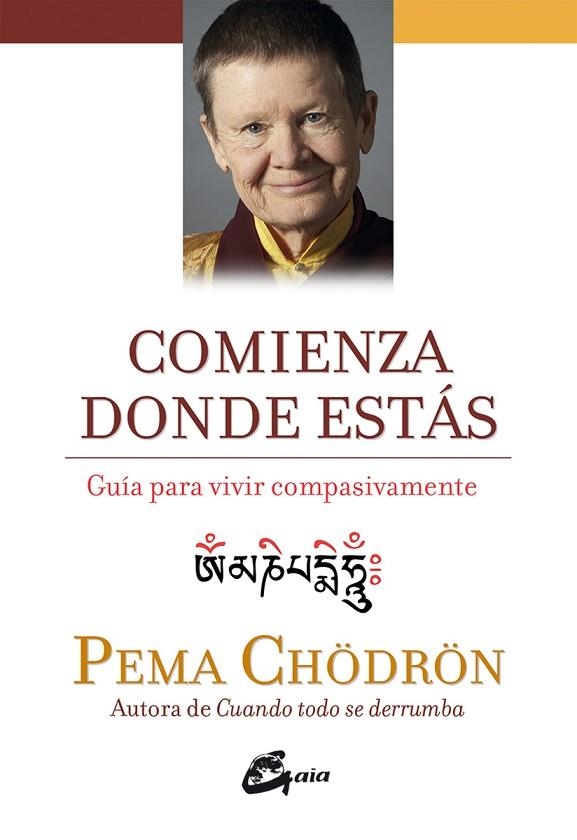 COMIENZA DONDE ESTÁS.GUÍA PARA VIVIR COMPASIVAMENTE | 9788484456445 | CHÖDRÖN,PEMA | Llibreria Geli - Llibreria Online de Girona - Comprar llibres en català i castellà