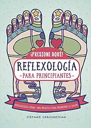 REFLEXOLOGIA PARA PRINCIPIANTES.PRESIONE AQUÍ | 9788470823169 | SABOUNCHIAN,STEFANIE | Llibreria Geli - Llibreria Online de Girona - Comprar llibres en català i castellà